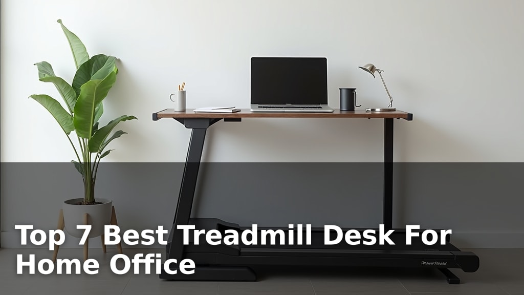 Top 7 Best Treadmill Desk For Home Office