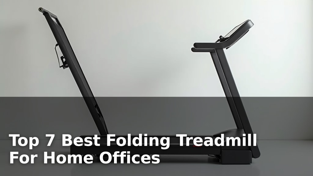 Top 7 Best Folding Treadmill For Home Offices