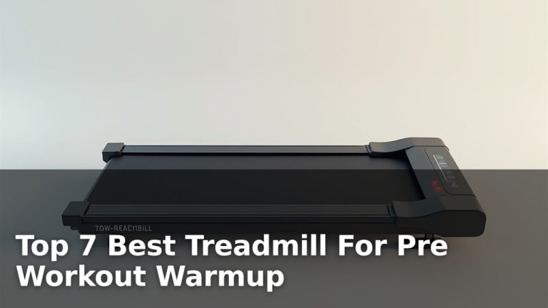 Top 7 Best Treadmill For Pre Workout Warmup
