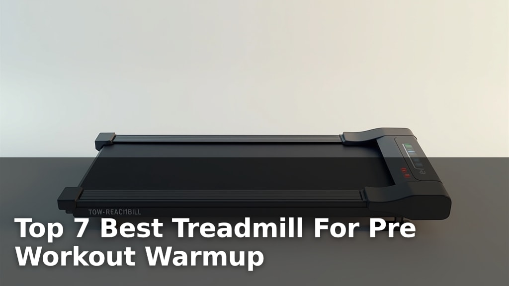 Top 7 Best Treadmill For Pre Workout Warmup