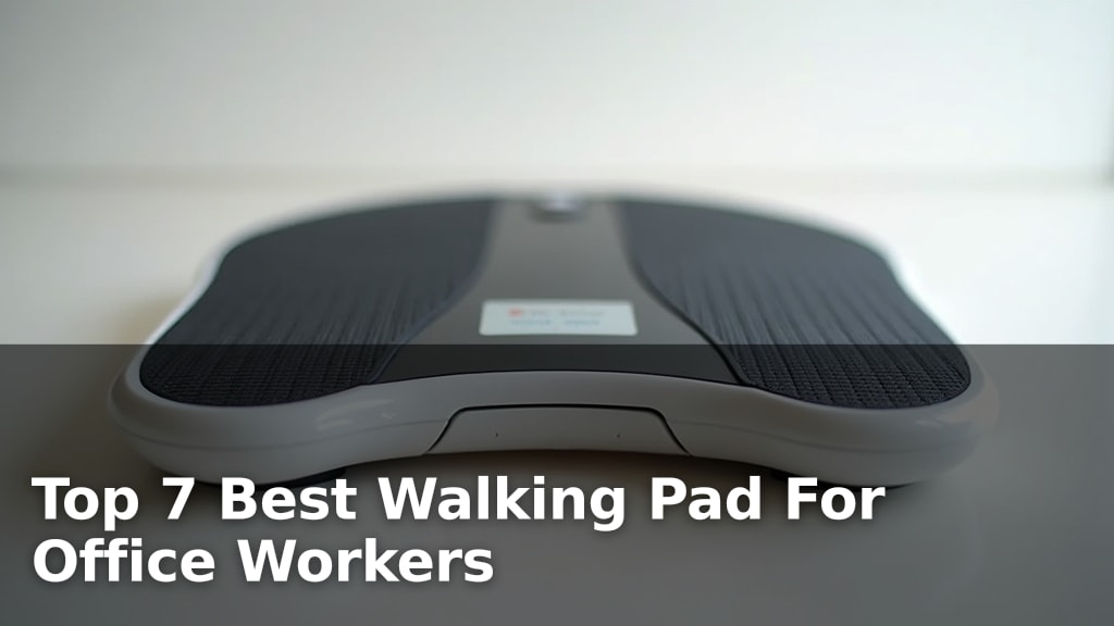 Top 7 Best Walking Pad For Office Workers