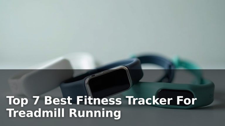 Top 7 Best Fitness Tracker For Treadmill Running
