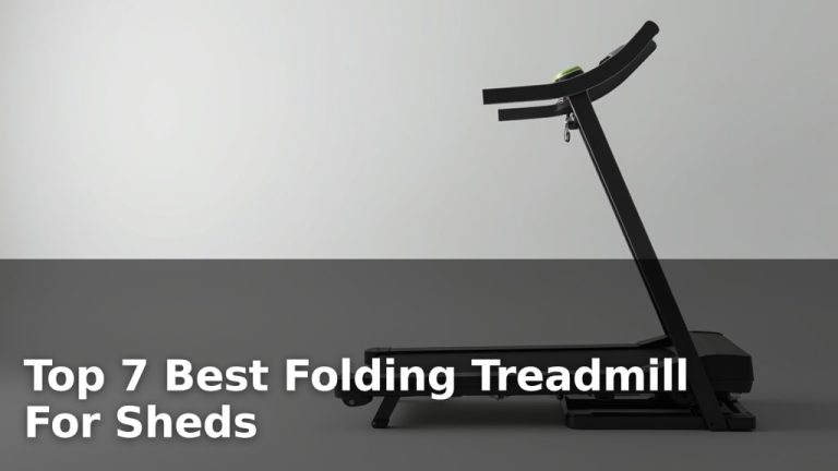 Top 7 Best Folding Treadmill For Sheds