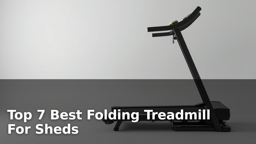Top 7 Best Folding Treadmill For Sheds