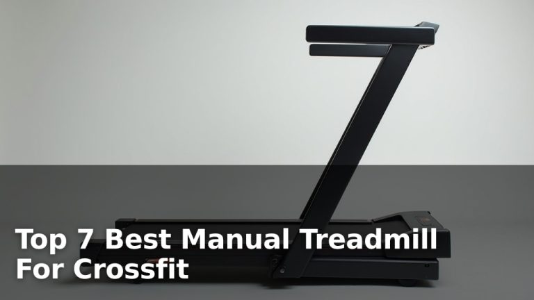 Top 7 Best Manual Treadmill For Crossfit