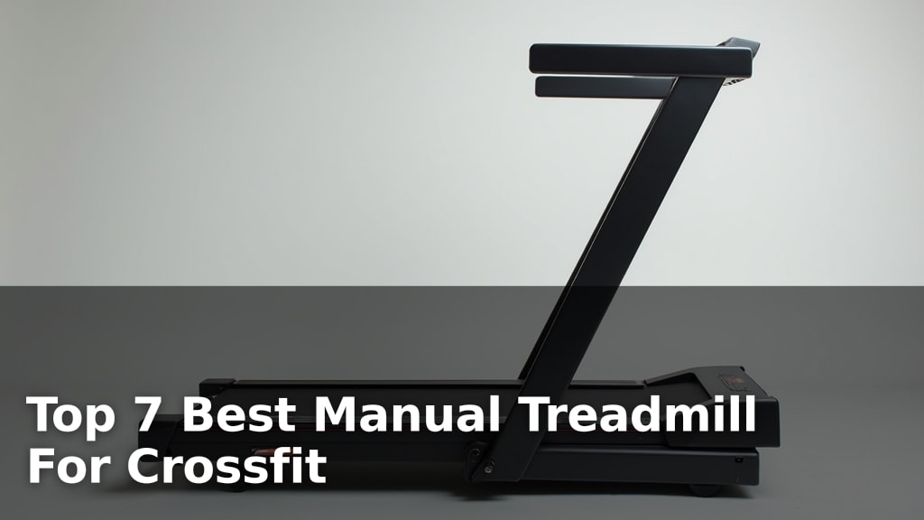 Top 7 Best Manual Treadmill For Crossfit