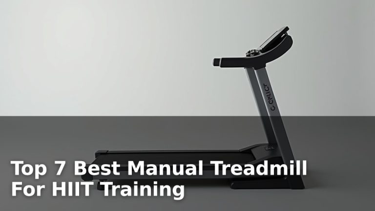 Top 7 Best Manual Treadmill For HIIT Training