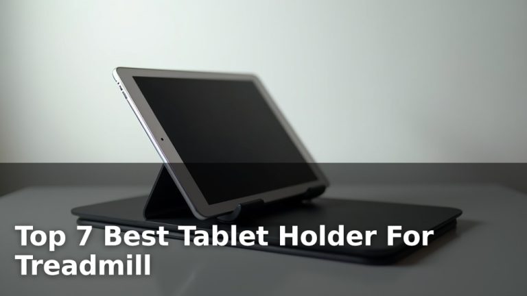 Top 7 Best Tablet Holder For Treadmill