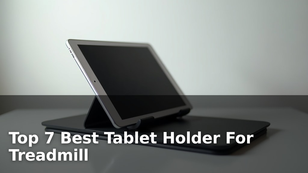 Top 7 Best Tablet Holder For Treadmill