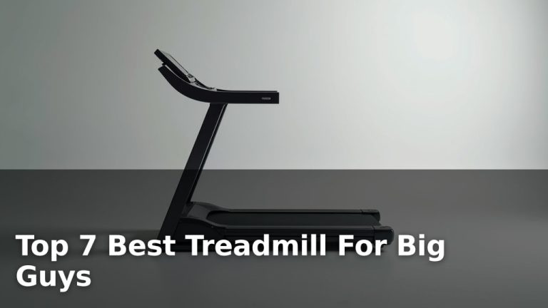 Top 7 Best Treadmill For Big Guys
