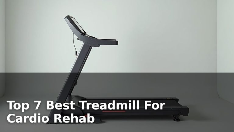 Top 7 Best Treadmill For Cardio Rehab