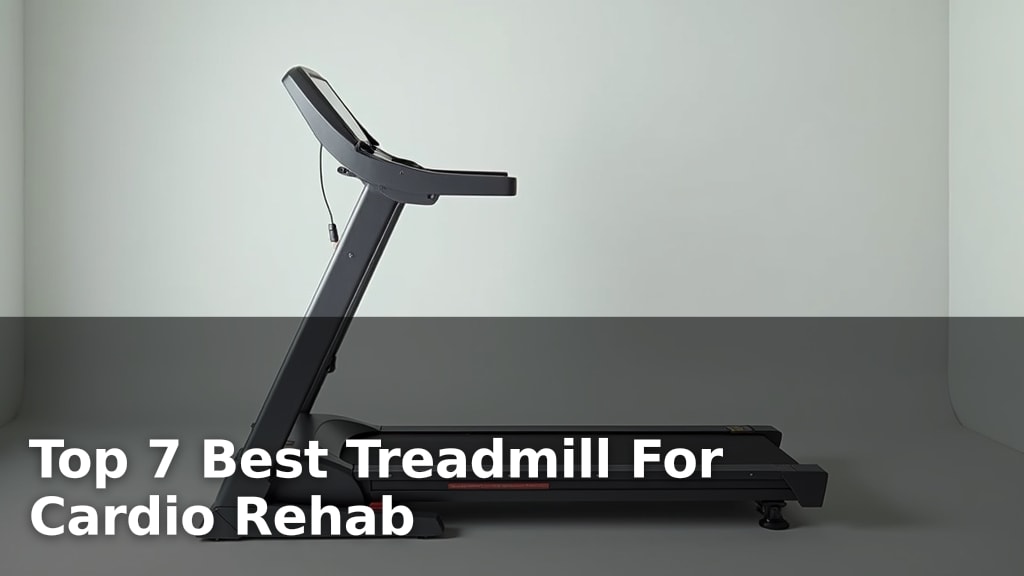 Top 7 Best Treadmill For Cardio Rehab