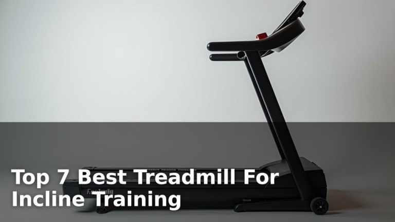 Top 7 Best Treadmill For Incline Training