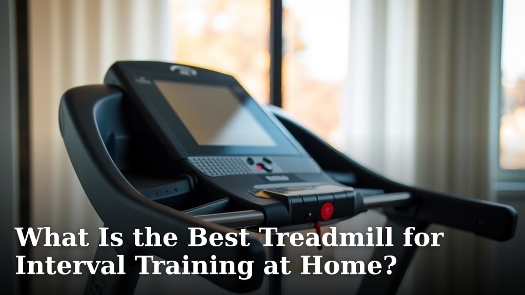 What Is the Best Treadmill for Interval Training at Home?