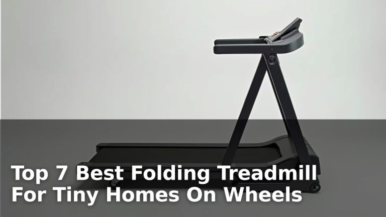Top 7 Best Folding Treadmill For Tiny Homes On Wheels