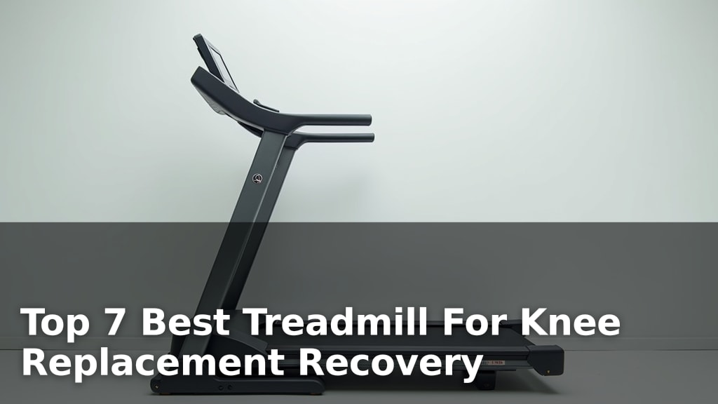 Top 7 Best Treadmill For Knee Replacement Recovery