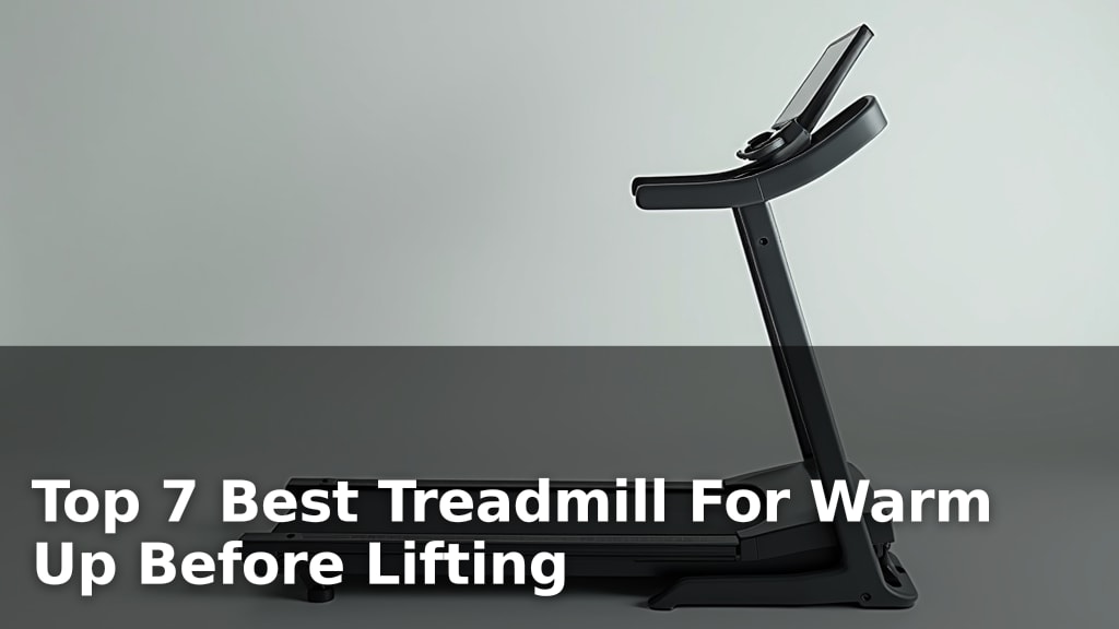 Top 7 Best Treadmill For Warm Up Before Lifting